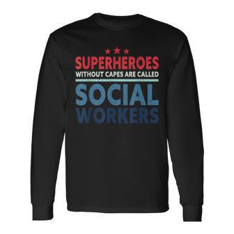 Superheroes Without Capes Are Called Social Workers Long Sleeve T-Shirt - Monsterry CA
