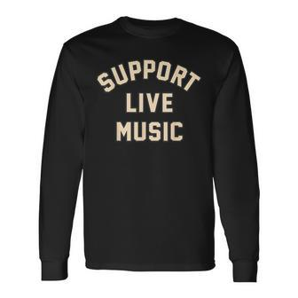 Support Live Music Musicians Local Bands Artists Music Lover Long Sleeve T-Shirt - Thegiftio UK