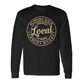 Support Your Local Farmers Market Long Sleeve T-Shirt - Monsterry