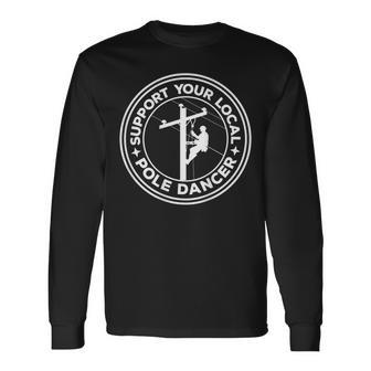 Support Your Local Pole Dancer Lineman On Back Long Sleeve T-Shirt - Seseable