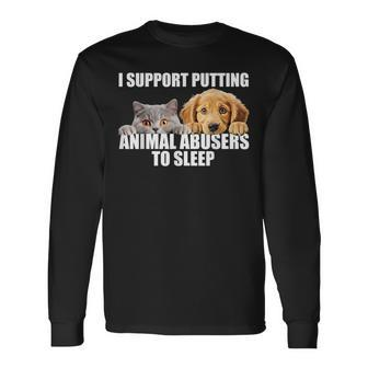 I Support Putting Animal Abusers To Sleep Dog And Cat Lover Long Sleeve T-Shirt | Seseable CA