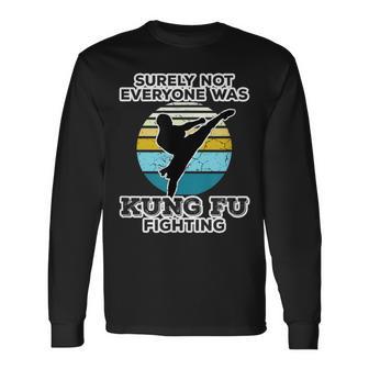 Surely Not Everyone Was Kung Fu Fighting Outfit Long Sleeve T-Shirt - Monsterry UK