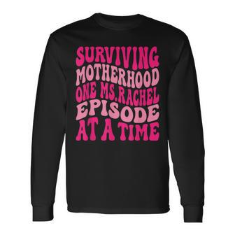 Surviving Motherhood One MsRachel Episode At A Time Quote Long Sleeve T-Shirt - Thegiftio UK