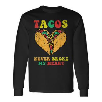 Tacos Never Broke My Heart Cinco De Mayo Mexican Party Long Sleeve T-Shirt | Mazezy