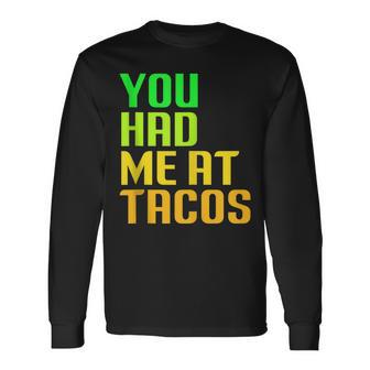 You Had Me At Tacos Taco Meme Mexican Food Lover Humor Long Sleeve T-Shirt - Monsterry DE