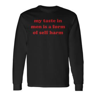 My Taste In Is A Form Of Self Harm 2023 Long Sleeve T-Shirt | Mazezy