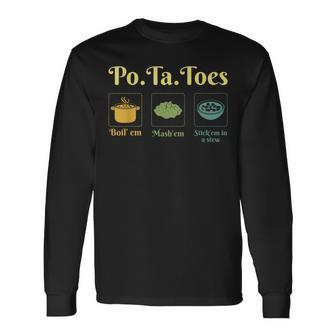 Taters Po-Ta-Toes Potato Boil Em Mash Em Stick Em In A Stew Long Sleeve T-Shirt - Seseable
