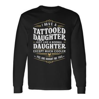 Tattooed Daughter Tattoo Fathers Day Dad Long Sleeve T-Shirt - Monsterry