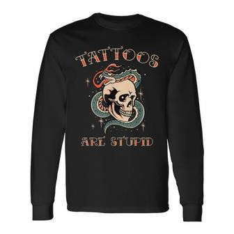 Tattoos Are Stupid Tattoo Artist Long Sleeve T-Shirt - Monsterry DE