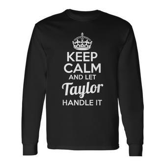 Taylor Keep Calm And Let Taylor Handle It Long Sleeve T-Shirt - Monsterry