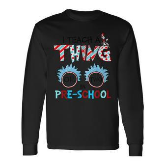 I Teach A Thing Or Two In Pre School Back To School Team Long Sleeve T-Shirt - Seseable