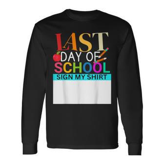Teachers Last Day Of School Sign My Student Long Sleeve T-Shirt - Monsterry