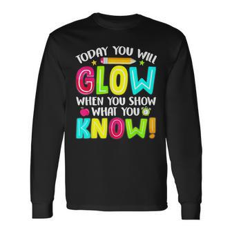 Teachers Students What You Show Testing Day Exam Long Sleeve T-Shirt | Mazezy