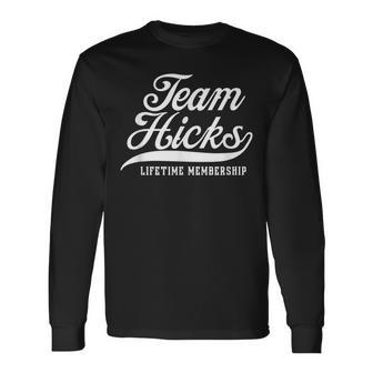 Team Hicks Lifetime Membership Family Surname Last Name Long Sleeve T-Shirt - Seseable