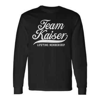 Team Kaiser Lifetime Membership Family Surname Last Name Long Sleeve T-Shirt - Seseable