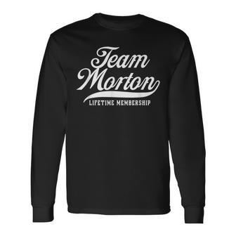 Team Morton Lifetime Membership Family Surname Last Name Long Sleeve T-Shirt - Seseable