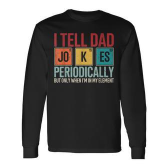 I Tell Dad Jokes Periodically Father's Day Dad Long Sleeve T-Shirt | Mazezy AU
