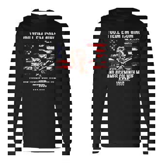 You Tell Em I'm Coming And America's Coming With Me Trump Long Sleeve T-Shirt - Monsterry