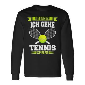 Tennis Mir Reichts Ich Gehe Tennis Spielen Langarmshirts - Seseable