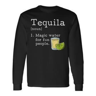 Tequila Definition Magic Water For Fun People Drinking Long Sleeve T-Shirt - Seseable