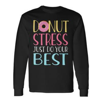 Testing Day Donut Stress Just Do Your Best Teachers Long Sleeve T-Shirt - Monsterry DE