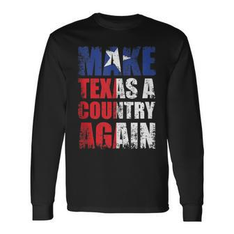 Make Texas A Country Again Secede Independent State Long Sleeve T-Shirt - Monsterry CA