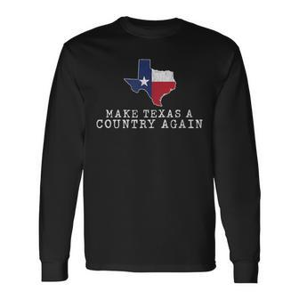 Make Texas A Country Again Graphic White Idea Long Sleeve T-Shirt - Monsterry