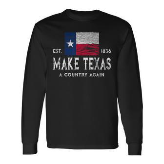 Make Texas A Country Again Secession Flag Secede Long Sleeve T-Shirt - Monsterry DE