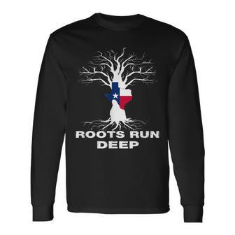 Texas Roots Run Deep Proud Resident Texas Flag Long Sleeve T-Shirt - Monsterry CA