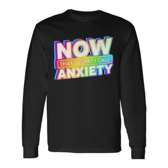 Now That's What I Call Anxiety Long Sleeve T-Shirt - Thegiftio UK