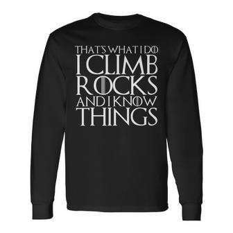 That's What I Do I Climb Rocks And I Know Things Long Sleeve T-Shirt | Mazezy