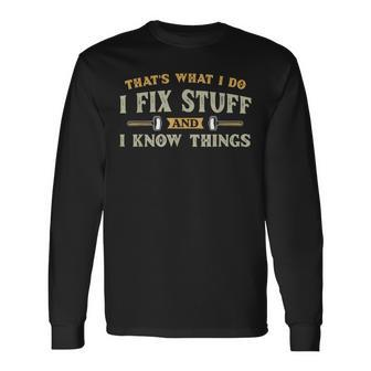 That's What I Do I Fix Stuff And I Know Things Men Long Sleeve T-Shirt - Seseable