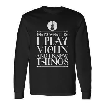 That's What I Do I Play Violin & I Know Things Long Sleeve T-Shirt - Monsterry AU