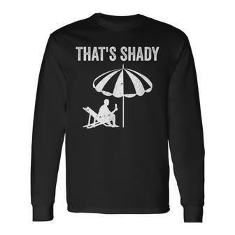 That's Shady Under The Sun Summer Vacation Summer Long Sleeve T-Shirt - Monsterry DE