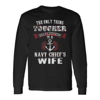 The Only Thing Tougher Than A Navy Is A Navy Chief's Wife Long Sleeve T-Shirt - Monsterry