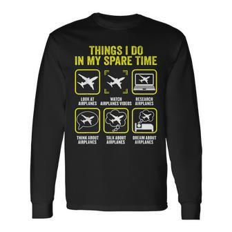 Things I Do In My Spare Time Airplanes Aviation Pilot Long Sleeve T-Shirt - Seseable