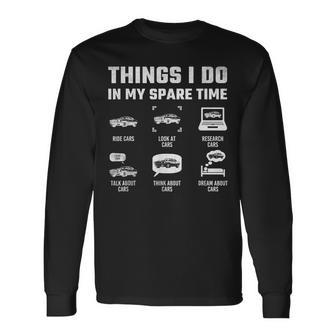 Things I Do In My Spare Time Car Enthusiast Car Guy Long Sleeve T-Shirt - Seseable
