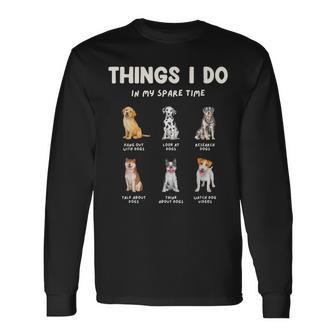 Things I Do In My Spare Time Dog Lovers Long Sleeve T-Shirt - Thegiftio UK
