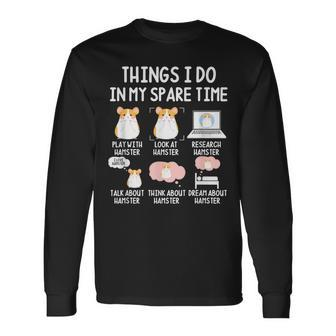 Things I Do In My Spare Time Hamsters Owner Hamster Lover Long Sleeve T-Shirt - Thegiftio UK
