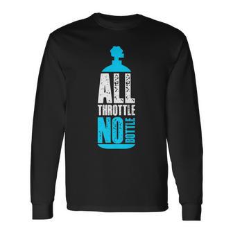 All Throttle No Bottle No Nitrous Tank Car Racing Long Sleeve T-Shirt - Monsterry DE