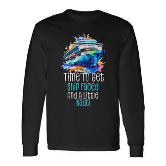 Time To Get Ship Faced And A Little Nauti Cruising Long Sleeve T-Shirt | Mazezy
