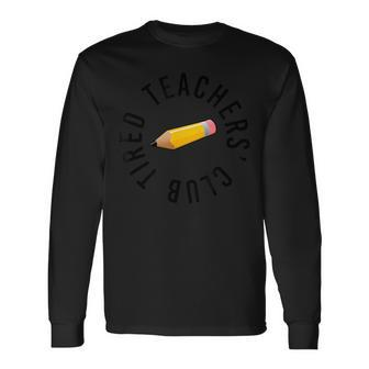 Tired Teachers Club School Leavers End Of Year Grades Long Sleeve T-Shirt - Monsterry