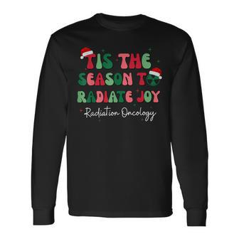 Tis The Season To Radiate Joy Radiation Oncology Christmas Long Sleeve T-Shirt | Mazezy