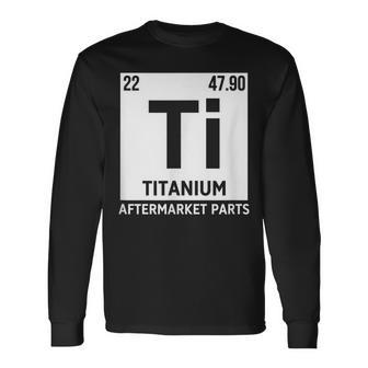Titanium Aftermarket Parts Element Ti Joint Surgery Joke Long Sleeve T-Shirt - Monsterry