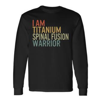 I Am Titanium Spinal Fusion Warrior Survivor Recovery Awaren Long Sleeve T-Shirt - Monsterry DE