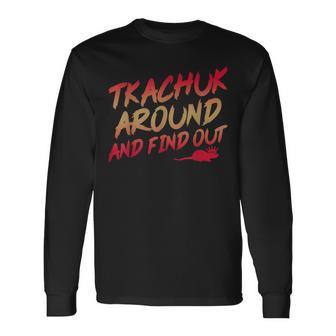 Tkachuk Around And Find Out Quote Long Sleeve T-Shirt - Seseable