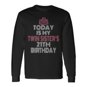 Today Is My Twin Sister's 21Th Birthday Party 21 Years Old Long Sleeve T-Shirt - Monsterry