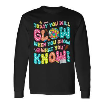 Today You Will Glow When You Show What You Know Long Sleeve T-Shirt - Seseable