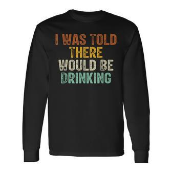 I Was Told There Would Be Drinking Retro Vintage Long Sleeve T-Shirt - Thegiftio UK