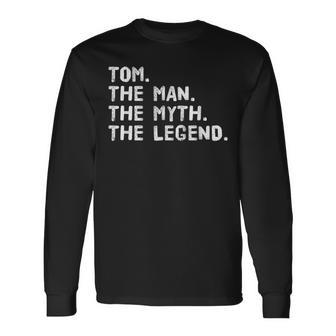Tom The Man The Myth The Legend Idea Long Sleeve T-Shirt - Seseable